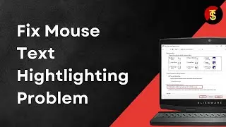 How to Fix Mouse Text Hightlighting Problem