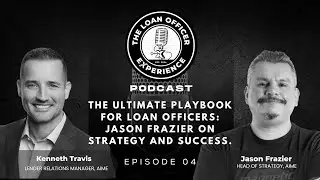 The Ultimate Playbook for Loan Officers: Jason Frazier on Strategy and Success.