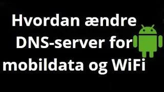 S&aring;dan &aelig;ndrer du DNS-server p&aring; Android for mobildata og WiFi &ndash; Enkel guide