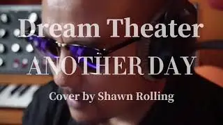Dream Theater - Another Day （Cover by Shawn Rolling）