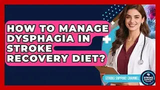 How To Manage Dysphagia In Stroke Recovery Diet? - Stroke Support Channel