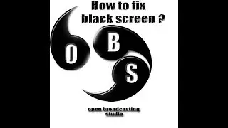 how to fix black screen of open broadcasting studio?