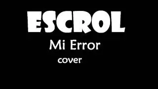 EscRoL - Mi Error (cover sin perdon )