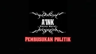 PEMBUSUKAN POLITIK | HEAVY METAL | A'INK MUSIC