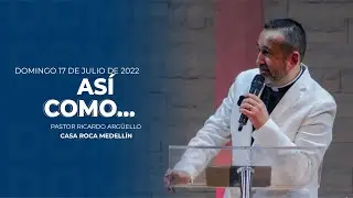 Así como... - Pastor Ricardo Argüello #242, Casa Roca Medellín.  17 Julio 2022