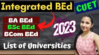 Integrated BEd Course | CUET BEd | BA BEd, BSc BED Universities, BEd Entrance Exam