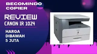 REVIEW KINERJA MESIN FOTOCOPY MINI [ CANON IR 1024 ]