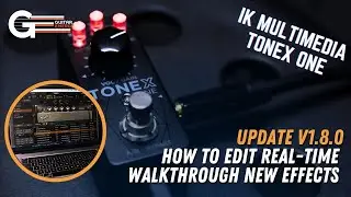 IK Multimedia Tonex One Update 1.8.0 Effects Walkthrough (Steps to real-time edit included)