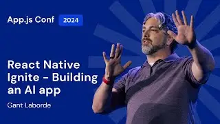 Gant Laborde &ndash; React Native Ignite: Building an AI app | App.js Conf 2024
