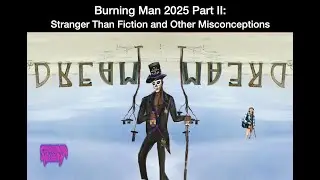 Burning Man 2025 Part II: Stranger Than Fiction and Other Misconceptions