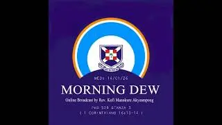 Wednesday 14/01/26 Morning Dew with Rev. Kofi Manukure Akyeampong 🔥