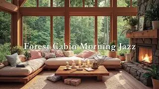 Peaceful Forest Cabin Morning Jazz 🌿 Warm Wood Interior & Gentle Jazz Ambience