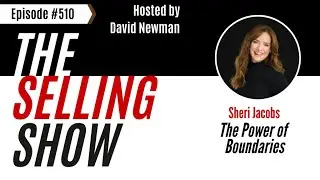 The Selling Show Podcast - The Power of Boundaries with Sheri Jacobs (Episode 510)
