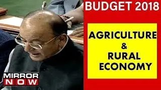 Budget 2018: FM Arun Jaitley On Agriculture & Rural Economy