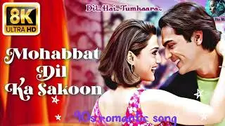 Mohabbat Dil Ka Sakoon Hai Aitbaar &ndash; 8K Ultra HD | Dil Hai Tumhaara Alka Yagnik | 90s Romantic Song