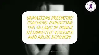 Predatory Coaching: Exploiting the 48 Laws of Power in Domestic Violence and Abuse Recovery.
