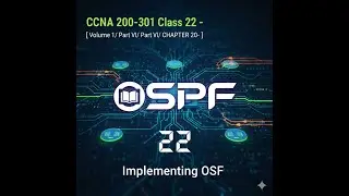CCNA 200-301 Class 22 - [ Volume 1/ Part VI/ CHAPTER 20- Implementing OSPF ]