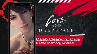 Caleb Clearwind Glide Love and Deepspace 5 Star Memory Kindled You and Midsummer