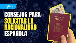 CONSEJOS para SOLICITAR la NACIONALIDAD ESPAÑOLA