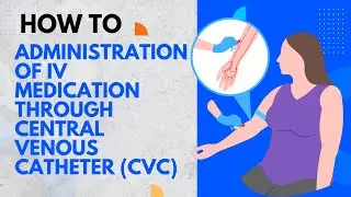 Administration of IV Medication through Central Venous Catheter (CVC)