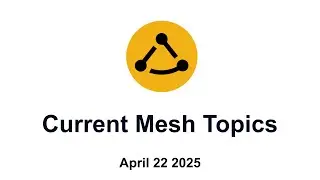 Current Mesh Topics - April 2025