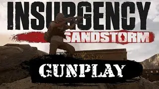 GUNPLAY - Insurgency: Sandstorm