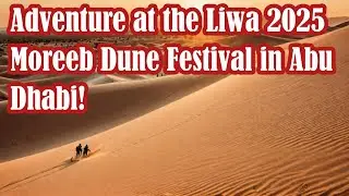 Adventure at the Liwa 2025 Moreeb Dune Festival in Abu Dhabi!