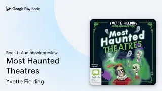 Most Haunted Theatres Book 1 by Yvette Fielding &middot; Audiobook preview