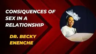 CONSIQUENCES OF SEX IN RELATIONSHIP// DR(MRS) BECKY ENENCHE#marriagesolutions