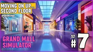 Moving On Up... 2nd Floor | Grand Mall Simulator | Lets Play | S02 EP07