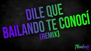 DILE QUE BAILANDO TE CONOCÍ (REMIX) 🥳💃🏻 - THOMBEATZ @OficialDonOmar