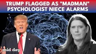 Trump BRANDED &ldquo;Madman&rdquo;: Niece Mary Trump Breaks Silence As Trump&rsquo;s Mental Fitness Draws Fire | WATCH