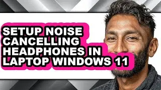 How to Setup Noise Cancelling Headphones in Laptop Windows 11 (updated)