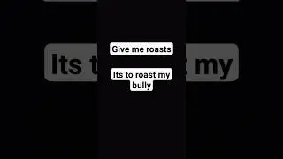 give me roasts it's to roast my bully #shorts #youtube