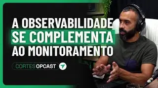 Monitoramento X Observabilidade: Entenda a Diferença Real | Cortes OpCast