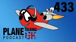 Episode 433 - The Maine Event | Plane Talking UK Podcast | Aviation Podcast