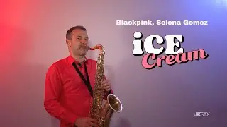 BLACKPINK, Selena Gomez - Ice Cream (Saxophone Cover by JK Sax)