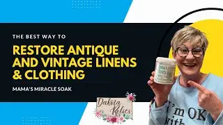 Restoring Thrifted Antique & Vintage Linen and Clothing for Reselling
