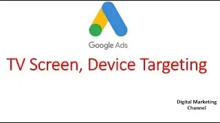 Tv screen device targeting, Google ads