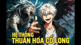 Đề Xuất | Truyện Tranh Hay | Tôi Sở Hữu Hệ Thống Thuần Hóa Cổ Long Phần 2 | Tiểu Ca