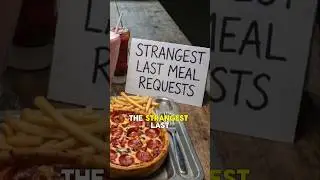The Strangest Last Meal Requests Before Execution #shorts