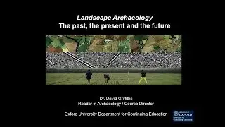 Dr David Griffiths - Landscape Archaeology: the past the present and the future