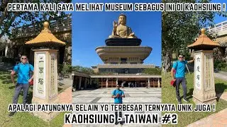PERTAMA KALI SAYA MELIHAT MUSEUM SEBAGUS INI DI KAOHSIUNG! BELUM LAGI PATUNG BUDHA INI SANGAT BESAR!