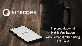 Implementation of Mobile Application with Personalization using XM Cloud