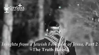 Insights from a Jewish Follower of Jesus, Part 2