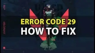 How to fix error 29 in valorant in less than a minute!