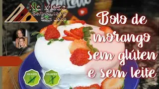 BOLO DE MORANGO SEM GLÚTEN E SEM LEITE  - BOLO DE MORANGO COM CHANTILLY, SEM GLÚTEN E SEM LEITE