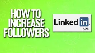 How To Use LinkedIn Ads To Increase Followers Tutorial