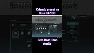 Criando preset na Boss GT-100 pelo Boss Tone Studio