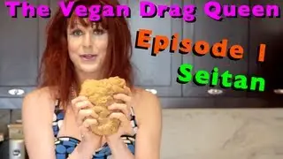 The Vegan Drag Queen - Episode 1 (Basic Seitan)